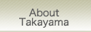 About Takayama